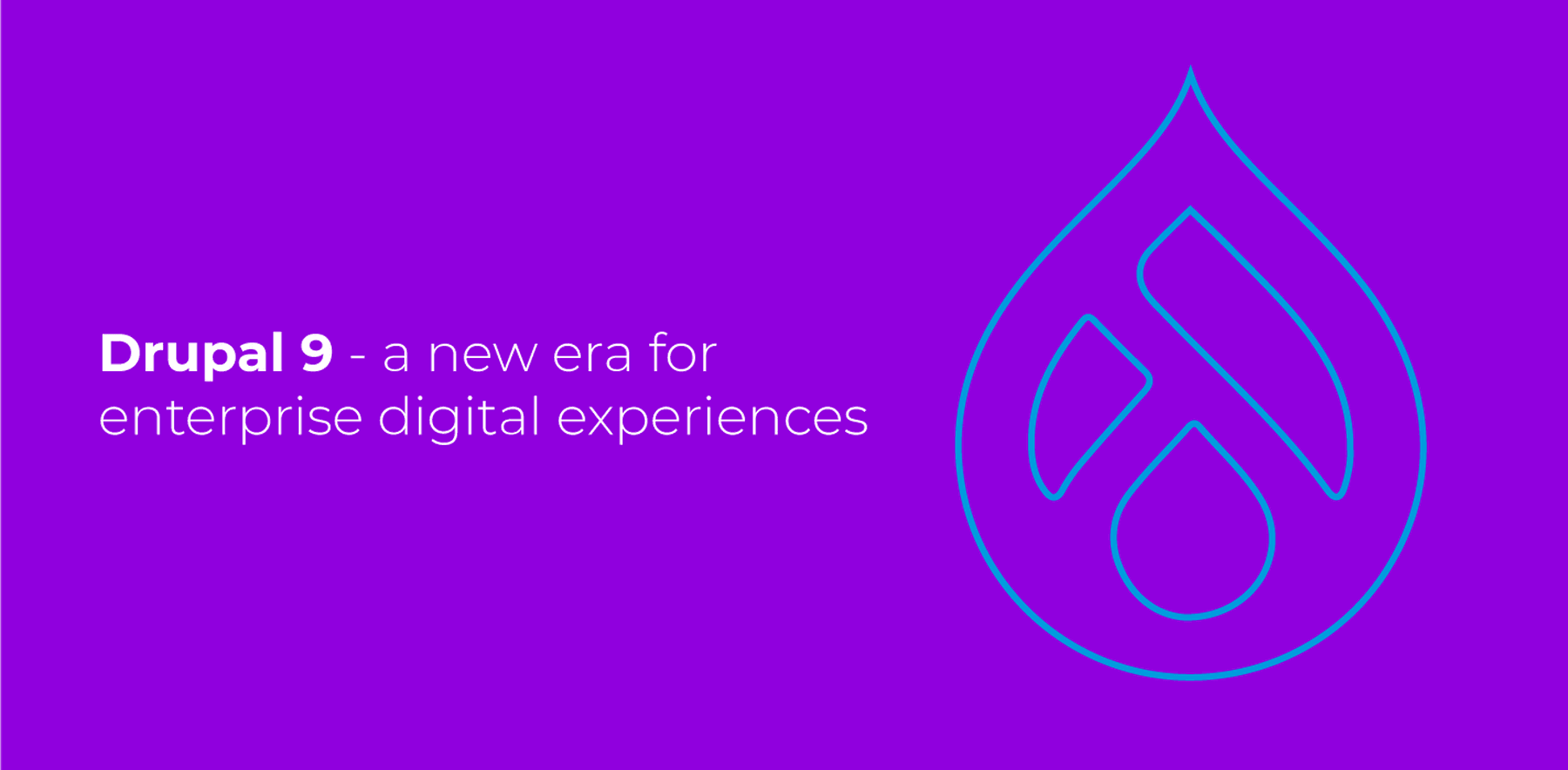 Drupal 9 - a new era for enterprise digital experiences image